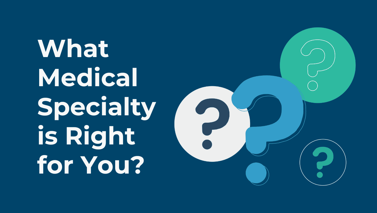 How to Decide Which Medical Specialty is Right for You