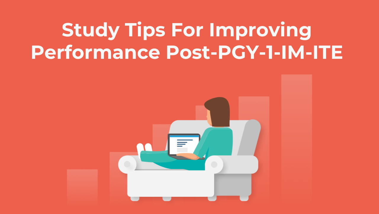 Study Tips For Improving Performance Post-PGY-1-IM-ITE (PGY-2 and PGY-3)