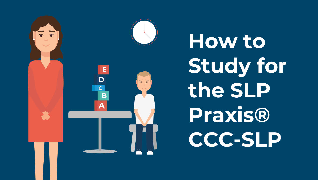 How to Study for the SLP Praxis® CCC-SLP