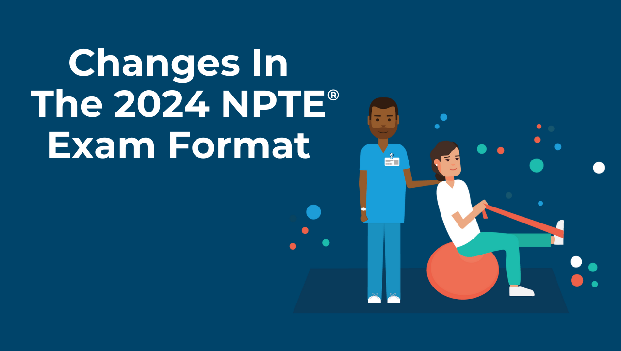 Preparing for the New NPTE® Exam Format
